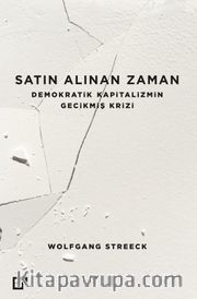 Satın Alınan Zaman <br /> Demokratik Kapitalizmin Gecikmiş Krizi