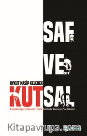 Saf ve Kutsal <br /> Cumhuriyet Dönemi Türk Şiirinde Kurucu Poetikalar