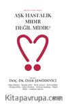 Aşk Hastalık mıdır Değil midir?
