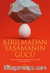 Kırılmadan Yaşamanın Gücü  