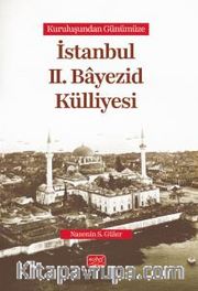 Kuruluşundan Günümüze İstanbul II. Bayezid Külliyesi