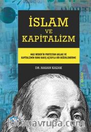 İslam Ve Kapitalizm - Max Weber’in Protestan Ahlakı ve Kapitalizmin Ruhu Bakış Açısıyla Bir Değerlendirme