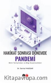 Hakikat Sonrası Dönemde Pandemi <br /> Bilim Tartışmaları ve Bilgi Düzensizlikleri 