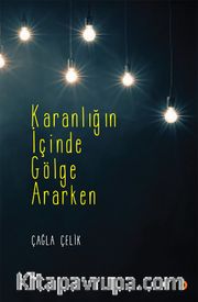 Karanlığın İçinde Gölge Ararken