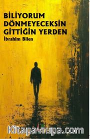 Biliyorum Dönmeyeceksin Gittiğin Yerden