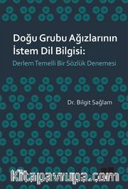 Doğu Grubu Ağızlarının İstem Dil Bilgisi: Derlem Temelli Bir Sözlük Denemesi