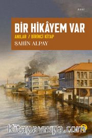 Bir Hikayem Var <br /> Anılar / Birinci Kitap