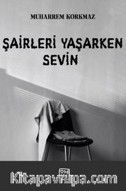 Şairleri Yaşarken Sevin