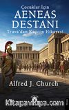 Çocuklar İçin Aeneas Destanı Truva’dan Kaçışın Hikayesi