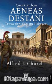Çocuklar İçin Aeneas Destanı Truva’dan Kaçışın Hikayesi