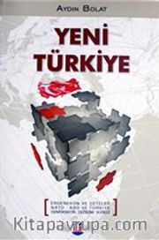 Yeni Türkiye <br /> Ergenekon ve Çeteler NATO-ABD ve Türkiye Demokratik Değişim Süreci
