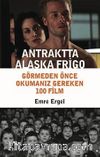 Antraktta Alaska Frigo & Görmeden Önce Okumanız Gereken 100 Film