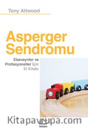 Asperger Sendromu <br /> Ebeveynler ve Profesyoneller İçin El Kitabı