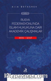 Rusya Federasyonu’nda İslam Hukukuna Dair Akademik Çalışmalar (1991-2017).