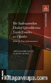 Bir Sadrazamdan Devlet Görevlilerine Yazılı Emirler ve Öğütler <br /> Şehid Ali Paşa Talimatnamesi