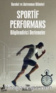 Sportif Performans Bilgilendirici Derlemeler <br /> Hareket ve Antrenman Bilimleri