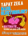 Yapay Zeka Nasıl Oluşturulur? Ve Matematik Üzerine İlgi Çekici 34 Başlık