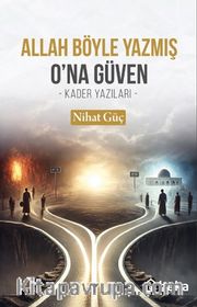 Allah Böyle Yazmış Ona Güven <br /> Kader Yazıları
