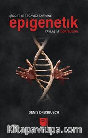 Şiddet ve Tecavüz Tarihine Epigenetik Yaklaşım Dün / Bugün 