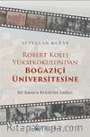 Robert Kolej Yüksekokulundan Boğaziçi Üniversitesine & Bir Kurucu Rektörün Anıları