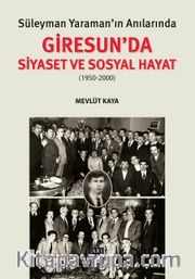 Süleyman Yaraman’ın Anılarında Giresun'da Siyaset ve Sosyal Hayat (1950-2000)
