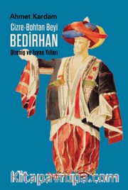 Cizre-Bohtan Beyi Bedirhan / Direniş ve İsyan Yılları