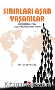 Sınırları Aşan Yaşamlar <br /> Kültürlerarası İletişim ve Sosyo-Kültürel Uyumun Kodları 