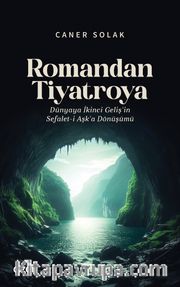 Romandan Tiyatroya Dünyaya İkinci Geliş’in Sefalet-i Aşk’a Dönüşümü