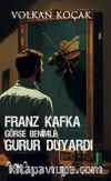 Franz Kafka Görse Benimle Gurur Duyardı
