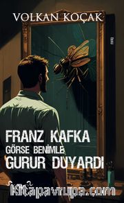 Franz Kafka Görse Benimle Gurur Duyardı