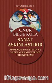 Sanat Aşkınlaştırır <br /> Adorno’nun Estetik ve Yazın Kuramı Üzerine Bir İnceleme