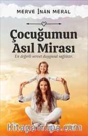 Çocuğumun Asıl Mirası <br /> En Değerli Servet Duygusal Sağlıktır