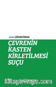 Çevrenin Kasten Kirletilmesi Suçu