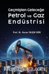 Geçmişten Geleceğe Petrol ve Gaz Endüstrisi