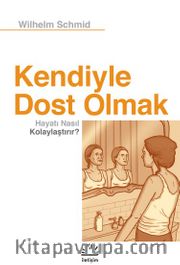 Kendiyle Dost Olmak Hayatı Nasıl Kolaylaştırır?