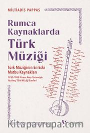 Rumca Kaynaklarda Türk Müziği <br /> 1830-1908 Bizans Nota Sistemiyle Yazılmış Türk Müziği Eserleri