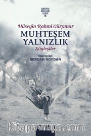 Muhteşem Yalnızlık <br /> Hüseyin Rahmi Gürpınar’ın Söyleşileri