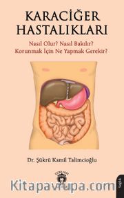 Karaciğer Hastalıkları <br /> Nasıl Olur? Nasıl Bakılır? Korunmak İçin Ne Yapmak Gerekir?