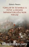 Türkler’in İstanbul’u Fethi ve Bizans İmparatorluğu’nun Yıkılışı