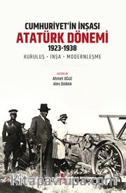 Cumhuriyet’in İnşası: Atatürk Dönemi 1923-1938 <br /> Kuruluş-İnşa-Modernleşme