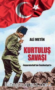 Kurtuluş  Savaşı <br /> İmparatorluk’tan Cumhuriyet’e