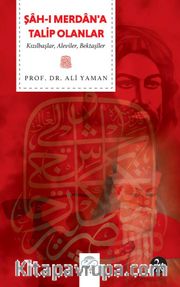 Şah-ı Merdan’a Talip Olanlar <br /> Kızılbaşlar, Aleviler, Bektaşîler