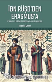İbn Rüşd'den Erasmus'a (Endülüs'te Eğitim ve Bilgelik Yolculuğu Rihleler)