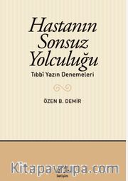 Hastanın Sonsuz Yolculuğu <br /> Tıbbî Yazın Denemeleri