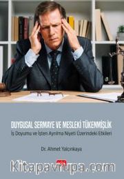Duygusal Sermaye ve Mesleki Tükenmişlik <br /> İş Doyumu ve İşten Ayrılma Niyeti Üzerindeki Etkileri
