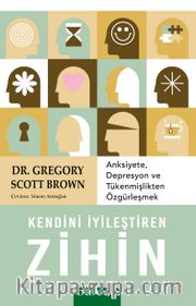 Kendini İyileştiren Zihin <br /> Anksiyete, Depresyon ve Tükenmişlikten Özgürleşmek