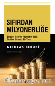 Sıfırdan Milyonerliğe <br /> Borsaya Yatırım Yapmanın Basit, Etkili ve Stressiz Bir Yolu