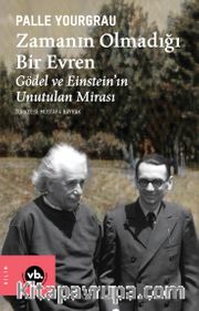 Zamanın Olmadığı Bir Evren <br /> Gödel ve Einstein’ın Unutulan Mirası