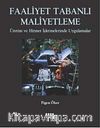 Faaliyet Tabanlı Maliyetleme & Üretim ve Hizmet İşletmelerinde Uygulamalar