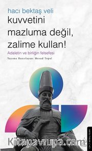 Kuvvetini Mazluma Değil Zalime Kullan - Hacı Bektaş Veli